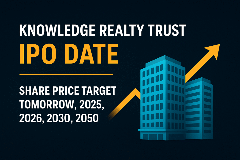 Knowledge Realty Trust IPO Date, Share Price Target Tomorrow, 2025, 2026, 2030, 2050